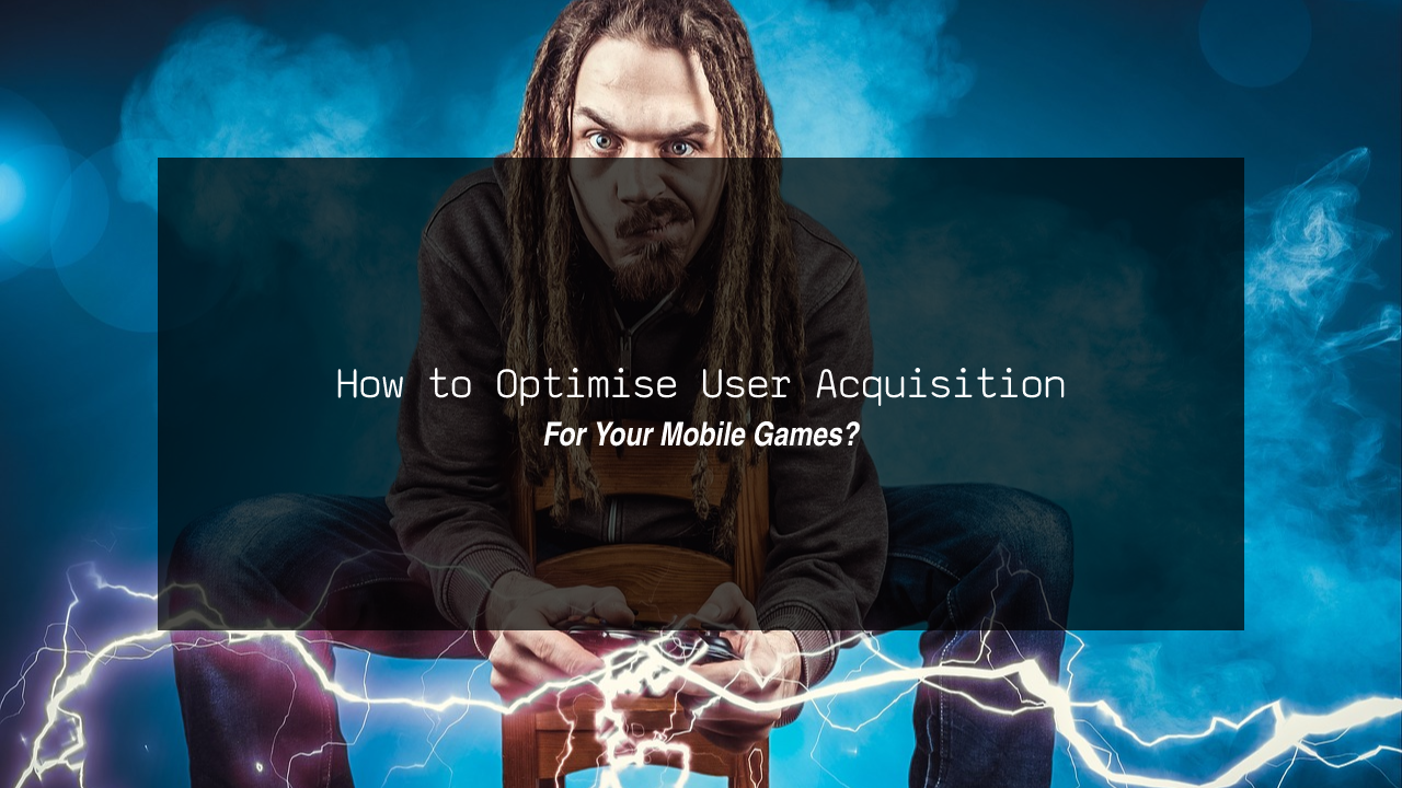 Read more about the article How to Optimise User Acquisition for Your Mobile Games?