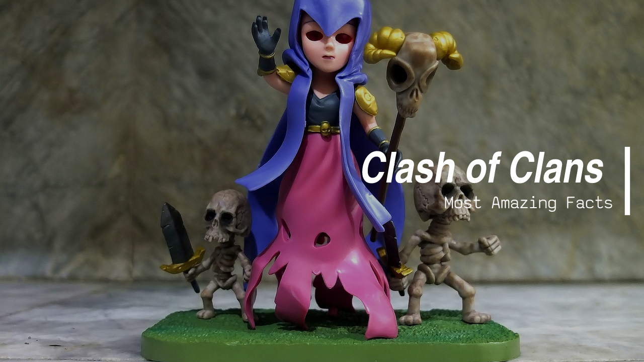 You are currently viewing Clash of Clans Most Amazing Facts