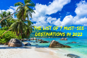 Read more about the article The list of 7 must-see destinations in 2022